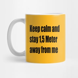 Keep calm and stay 1,5 Meter away from me Mug